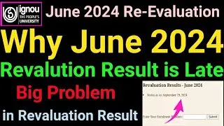 Why June 2024 Re-Evaluation Result is Late | ignou revaluation result update 2024