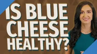 Is blue cheese healthy?