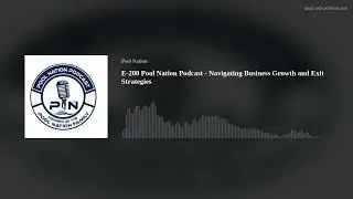 E-200 Pool Nation Podcast - Navigating Business Growth and Exit Strategies