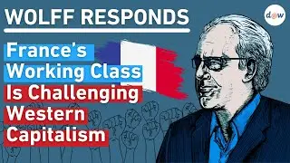 Wolff Responds: France's Working Class Is Challenging Western Capitalism