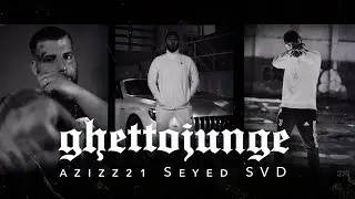 Seyed, Azizz21, Svd  ►GHETTOJUNGE ◄ (Official Video)