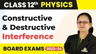 Conditions for Constructive and Destructive Interference - Wave Optics | Class 12 Physics 2022-23