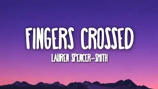Lauren Spencer-Smith - Fingers Crossed (Lyrics)