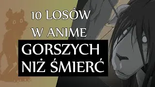 10 los&oacute;w GORSZYCH OD ŚMIERCI w anime