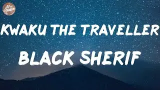 Black Sherif - Kwaku the Traveller (Lyrics)