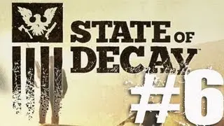 State of Decay Part 6 Complete Gameplay Walkthrough