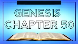 Genesis Chapter 50 (New King James Version) [FINAL CHAPTER]