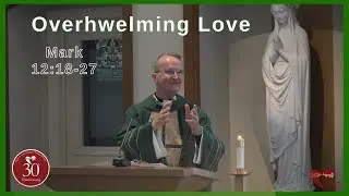 Overwhelming Love | Mark 12:18-27 #homily