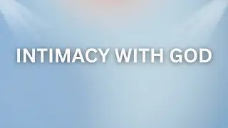 Intimacy With God | How to Build a Deep Relationship Through Prayer & the Word - Pastor M. Lawer