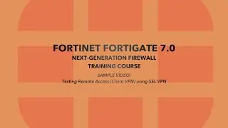 FORTINET FORTIGATE 7.0 TRAINING COURSE | SAMPLE VIDEO