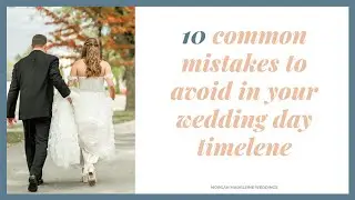 10 Common Mistakes to Avoid in a Wedding Day Timeline