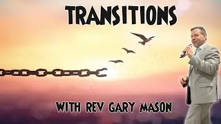 Transitions with Pastor Gary Mason