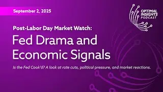 Post&ndash;Labor Day Market Watch: Fed Drama and Economic Signals | Optimal Insights | Sept. 2, 2025