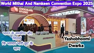 World Mithai Namkeen Convention And Exhibition 2025 Delhi || Yashobhoomi Dwarka Sector 25