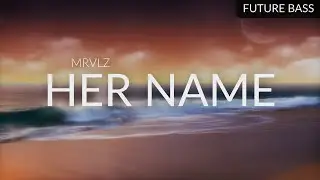 MRVLZ - Her Name