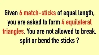 Given 6 match sticks of equal length, you are asked to form 4 equilateral triangles || Puzzles