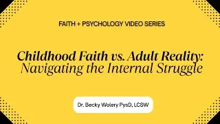 Reconciling Childhood Faith with Adult Understanding: A Journey of Growth