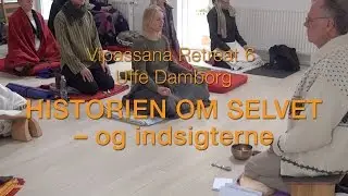 Vipassana Retreat 6. Uffe Damborg: Historien om selvet - og indsigterne.