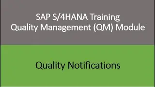 Video 22 - SAP S/4HANA Quality Management (QM) module training - Quality Notifications