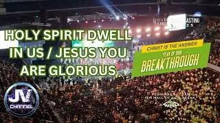 Holy Spirit Dwell In Us | Jesus You Are Glorious (JIL Vision Casting 2025 Year of Our Breakthrough)