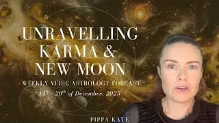 Weekly Vedic Astrology Forecast: 14th - 20th December, 2025 - Unravelling Karma + New Moon