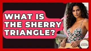 What Is The Sherry Triangle? - Exploring Southwest Europe