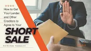 How to Get Your Lender and Other Creditors to Agree to Your Short Sale