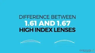 Difference between 1.61 & 1.67 High-Index Lenses