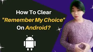How to clear Remember my choice on android | Remember my choice