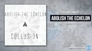 Abolish The Echelon - Trudging Forward
