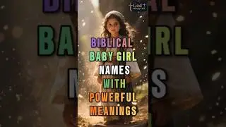 Biblical Baby Girl Names with Powerful Meanings | Anointed Names Chosen by God