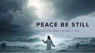 &ldquo;Peace Be Still | When Jesus Calmed the Storm | Bible Story of Faith and Trust in God&rdquo;