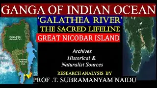 &ldquo;GANGA OF THE INDIAN OCEAN&rdquo;: GALATHEA RIVER &mdash; SACRED LIFELINE OF GREAT NICOBAR ISLANDS SPIRITUALITY