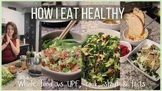HOW I EAT HEALTHY | Whole Food vs Processed - Cooking - Shopping - Facts
