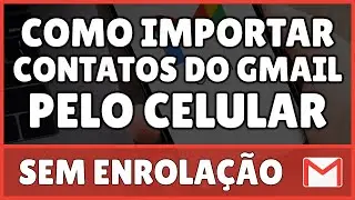 Como Importar Contatos do Gmail Pelo Celular 2023