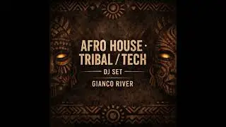 Afro House &middot; Tribal / Tech DJ Set | Gianco River