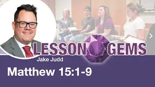 Lesson Gems for Seminary: Matthew 15:1-9