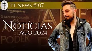 Notícias Agosto 2024: Os Anéis de Poder, A Guerra dos Rohirrim e muito mais! | TT News 107