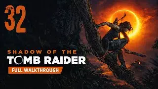 Shadow of the Tomb Raider &ndash; Full Walkthrough 100% (No Commentary) | Part 32