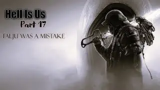 Hell Is Us (Part 17) &ndash; Talju Was a Mistake