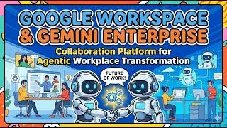 Google Workspace + Gemini Enterprise = Agentic Workplace Transformation