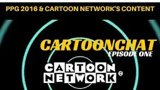 PPG Impressions & Cartoon Network Programming: CartoonChat Episode 1