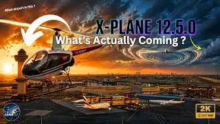 X PLANE 12.5.0 IS COMING… You REALLY Don't Want To Miss This!! [2K]