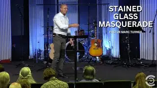 Stained Glass Masquerade | August 18, 2024 | Pastor Marc Turner