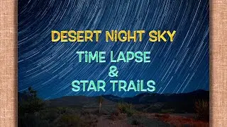 Desert Night Sky Time Lapse Star Trails