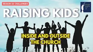 Raising Kids Inside and Outside the Church | S10 E19