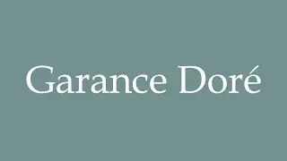 How to Pronounce ''Garance Dor&eacute;'' Correctly in French