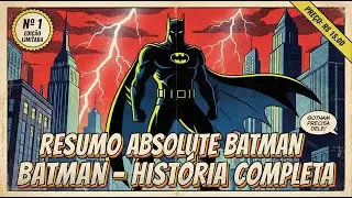 HQ &Eacute;pico Absolute Batman  Hist&oacute;ria Completa, Curiosidades e Segredos RESUMO
