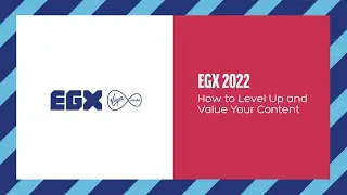 EGX 2022 | How to Level Up and Value Your Content