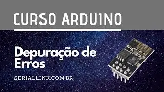 Depuração de Erros do ESP8266 - Aula #3 | Curso Arduino